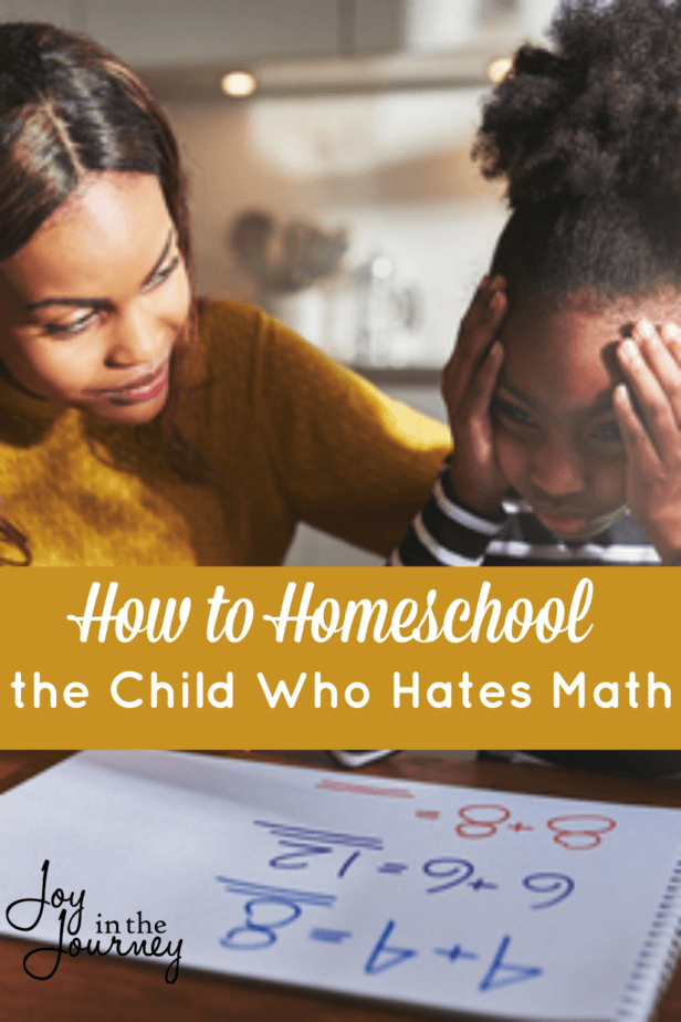 How To Homeschool The Child Who Hates Math - Joy In The Journey