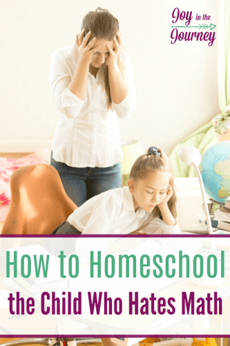 How To Homeschool The Child Who Hates Math - Joy In The Journey